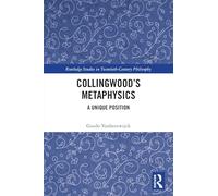 Collingwood’s Metaphysics: A Unique Position