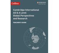 Collins Cambridge International as & a Level - Cambridge International as & a Level Global Perspectives and Research Teacher's Guide: Global Perspectives Teacher's Guide