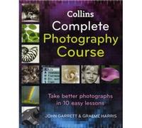 Collins Complete Photography Course by Graeme Harris Garrett, John (Auteur)