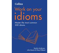 Julie Moore, Sandra Anderson, Cheryl Pelteret – Collins Work on Your Idioms – Broché