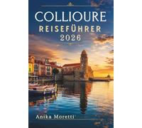 COLLIOURE REISEFÜHRER 2026: Eine Reise durch Frankreichs malerischste Küstenlandschaften