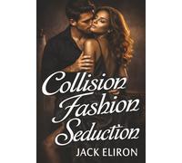 Collision Fashion -Seduction Senegal, Africa: Where Want Meets Restraint in a Dark Erotic Romance Second-chance Steamy Contemporary Adventure-FiIled Exotic Love Story