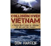 Collision Over Vietnam: A Fighter Pilot's Story of Surviving the Arc Light One Tragedy - [Livre en VO] Don Harten (Auteur)