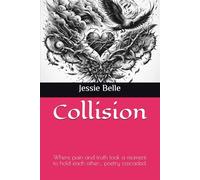 Collision: Where pain and truth took a moment to hold each other… poetry cascaded.