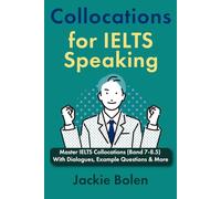 Collocations for IELTS Speaking: Master IELTS Collocations (Band 7-8.5) With Dialogues, Example Questions & More