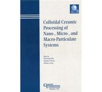 Colloidal Ceramic Processing of Nano Micro and MacroParticulate Systems Wei-Heng Shih (Auteur)