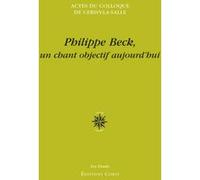 Colloque international Philippe Beck, un chant objectif aujourd'hui, 26 août-2 septembre 2013 Collectif (Auteur), Isabelle Barberis (Directeur éditorial), Gérard Tessier (Directeur éditorial)
