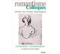 Colloques - Société des études romantiques : Victor Hugo, "Les misérables" : La Preuve par les abîmes