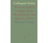 Colloquial Arabic: Notes on Speech in Egypt, Syria, Mesopotamia, and Algerian Dialect