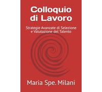 Colloquio di Lavoro: Strategie Avanzate di Selezione e Valutazione del Talento