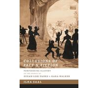 Collusions of Fact & Fiction: Performing Slavery in the Works of Suzan-Lori Parks and Kara Walker