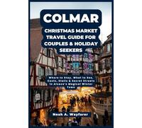 Colmar Christmas Market Travel Guide for Couples & Holiday Seekers: Where to Stay, What to See, Costs, Stalls & Secret Streets in Alsace’s Magical Winter Town