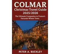 Colmar Christmas Travel Guide 2025-2026: The Ultimate Companion to France’s Fairytale Winter Town