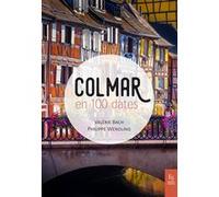 Colmar en 100 dates Philippe Wendling (Auteur), Valérie Bach (Auteur)