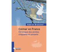 Colmar en France Chronique des années cinquante et soixante - Gabriel Braeuner - Du Belvedere Eds - broché - Monographie