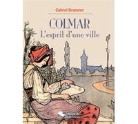 Colmar l'esprit d'une ville - Gabriel Braeuner - Du Belvedere Eds - relié - Monographie