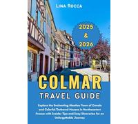 Colmar Travel Guide 2025 & 2026: Explore the Enchanting Alsatian Town of Canals and Colorful Timbered Houses in Northeastern France with Insider Tips and Easy Itineraries for an Unforgettable Journey