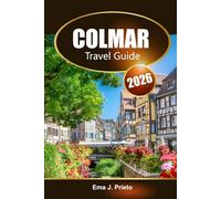 Colmar Travel Guide 2026: Discover Alsace’s Must-See Attractions, Hidden Gems, Historic Landmarks, and Local Delights in France