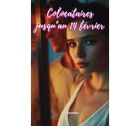 Colocataires jusqu’au 14 février: Ils se détestaient. Ils devaient cohabiter. L’amour n’était pas prévu.