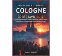 Cologne 2026 Travel Guide: Experience the Spirit of Germany’s Rhine City. Discover Köln’s Carnival, Gothic Cathedral, Local Cuisines & Hidden Corners