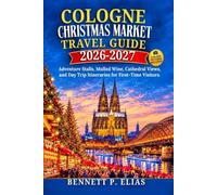 Cologne Christmas Market Travel Guide 2026-2027: Advent Stalls, Mulled Wine, Cathedral Views, and Day Trip Itineraries for First-Time Visitors.