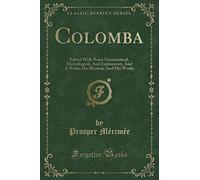 Colomba: Edited with Notes Grammatical, Etymological, and Explanatory, and a Notice on Mérimée and His Works (Classic Reprint)