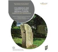 Colombanus and identity in early Medieval Europe Conor Newman (Auteur), Mark Stansbury (Auteur), Emmet Marron (Auteur)