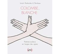 COLOMBE BLANCHE, POEMES-COULEURS EN LANGUE DES SIGNES