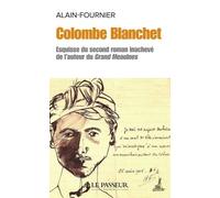 Colombe Blanchet - Esquisse Du Second Roman Inachevé De L'auteur Du Grand Meaulnes