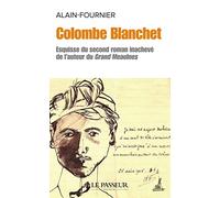 Colombe Blanchet - Esquisse du second roman inachevé de l'auteur du Grand Meaulnes