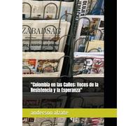 "Colombia en las Calles: Voces de la Resistencia y la Esperanza"