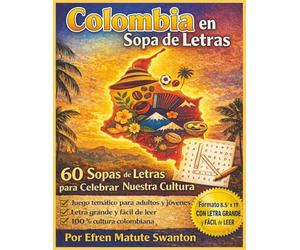 Colombia en Sopa de Letras: 60 Sopas de Letras para Celebrar Nuestra Cultura: Juego de sopas de letras para adultos y jóvenes con temas colombianos: ... historia, regiones, personajes y tradiciones