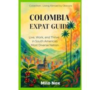 Colombia Expat Guide: Live, Work, and Thrive in South America’s Most Diverse Nation