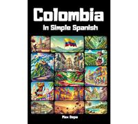 Colombia in Simple Spanish: Discover Latin America While Mastering the Language