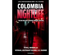Colombia Nightlife: The No-Bullshit Survival Manual for Men: How Foreign Men Can Navigate Level 3 Cities Like Medellín, Bogotá, and Cartagena Without Getting Robbed, Drugged, or Kidnapped