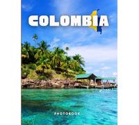 Colombia Photobook: Coffee table book, A collection of stunning images that take you to popular cities, iconic places, and breathtaking landscapes..
