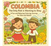 Colombia The Only Risk is Wanting to Stay: A Fun and Relaxing Coloring Journey through Colombia Discover Coffee Mountains, Colorful Streets, ... Coloring Adventure for Kids and All Ages