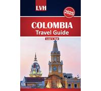Colombia Travel Guide 2025: Discover Cartagena, Medellín, Bogotá, Coffee Regions, Caribbean Beaches, Vibrant Food, and Rich Culture