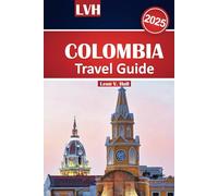Colombia Travel Guide 2025: Discover Cartagena, Medellín, Bogotá, Coffee Regions, Caribbean Beaches, Vibrant Food, and Rich Culture
