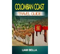 COLOMBIAN COAST TRAVEL GUIDE 2026: Golden Beaches, Lively Culture, and Caribbean Spirit Along Colombia’s Coastline