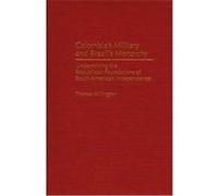 Colombia's Military and Brazil's Monarchy, CONTRIBUTIONS IN LATIN AMERICAN STUDIES Thomas Millington (Auteur)