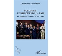 Colombie : le discours de la paix: Le président Santos et les FARC – L'Harmattan