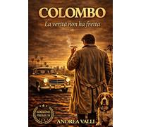 COLOMBO - LA VERITA’ NON HA FRETTA (PREMIUM): Il metodo invisibile: psicologia, indagine e i 17 episodi che hanno reso Colombo un mito