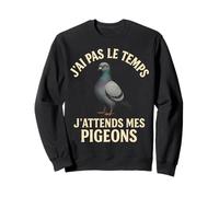 Colombophile Humour - J’attends Mes Pigeons Sweatshirt