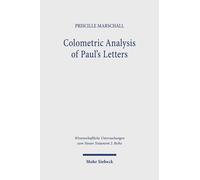 Colometric Analysis Of Paul's Letters: Methodological Foundations And Application To 2 Corinthians 10-13: 603 (Wissenschaftliche Untersuchungen Zum Neuen Testament 2. Reihe)