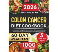 Colon Cancer Diet Cookbook 2026: The Ultimate Guide to Recovery, Featuring Anti-Inflammatory Recipes and a 60-Day Meal Plan for Gut Health, Easy Digestion, Strength, and Immune Balance