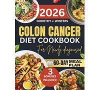 Colon Cancer Diet Cookbook For Newly Diagnosed 2026: Simple Anti Inflammatory Recipes to Soothe Your Gut Improve Digestion Restore Energy Support ... Naturally With a Practical 60 Day Meal Plan