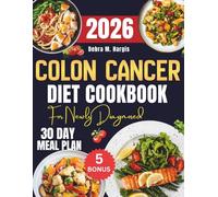 Colon Cancer Diet Cookbook For Newly Diagnosed 2026: The Complete Guide to Recovery with Easy and Healthy Anti-Inflammatory Recipes to Support Gut ... the Immune System with a 30-Day Meal Plan
