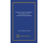 Colonel Carter's Christmas ; The romance of an old-fashioned gentleman