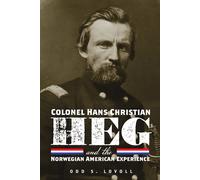 Colonel Hans Christian Heg And The Norwegian American Experience